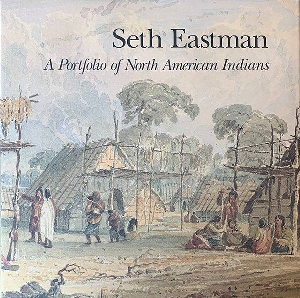 Seth Eastman: A Portfolio of North American Indian